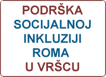 Podrška socijalnoj  inkluziji  Roma  u Vršcu